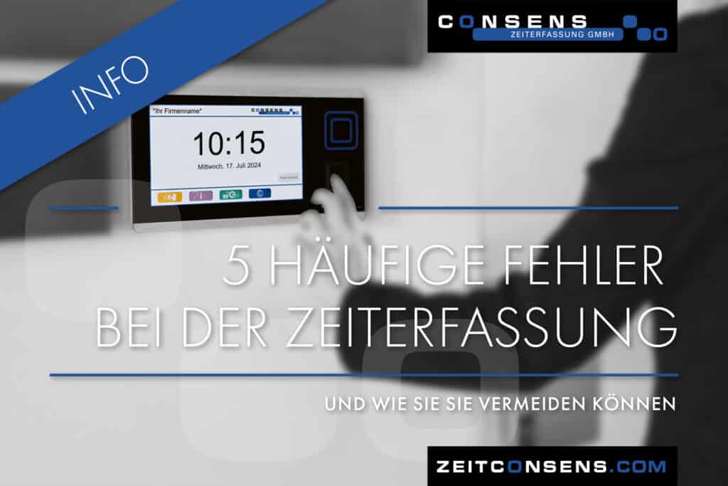 5 häufige Fehler bei der Zeiterfassung und wie Sie sie vermeiden können | Consens Zeiterfassung | 2025